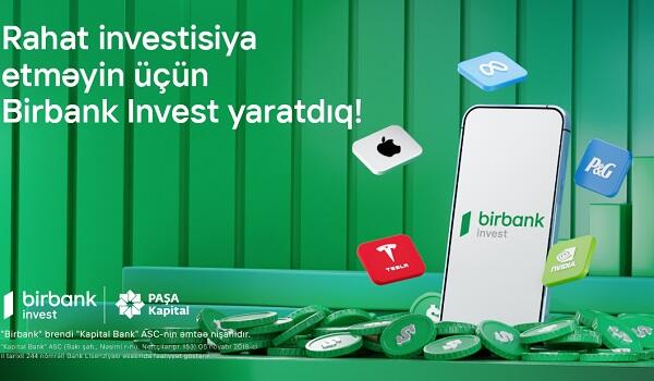 İnvestisiya dünyasına Birbank Invest-lə addım atın, daha çox qazanın!