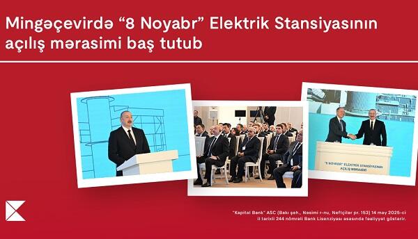“8 Noyabr” Elektrik Stansiyasının açılış mərasimi baş tutdu