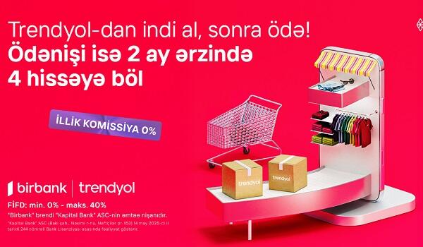 "Birbank"la Trendyolda yeni ödəniş imkanı – “İndi al, sonra ödə”