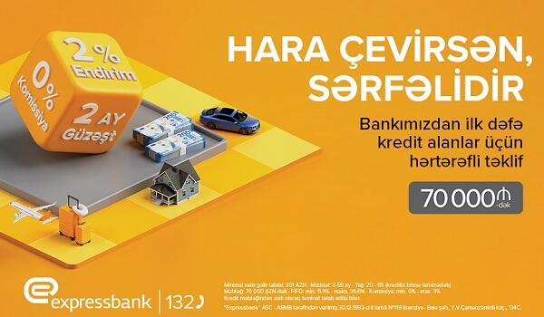 "Hara çevirsən sərfəli" kredit - "Ekspressbank"da